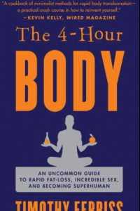 Книга The 4-Hour Body: An Uncommon Guide to Rapid Fat-Loss, Incredible Sex, and Becoming Superhuman