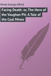 Книга Facing Death: or, The Hero of the Vaughan Pit: A Tale of the Coal Mines