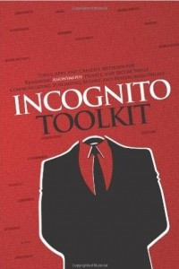 Книга Incognito Toolkit: Tools, Apps, and Creative Methods for Remaining Anonymous, Private, and Secure While Communicating, Publishing, Buying, and Researching Online