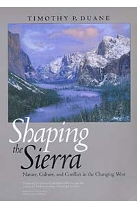 Книга Shaping the Sierra: Nature, Culture, and Conflict in the Changing West