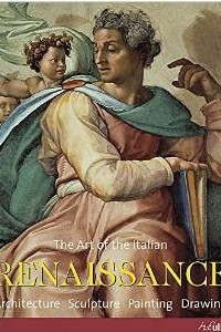 Книга The Art of the Italian Renaissance: Architecture, Sculpture, Painting, Drawing