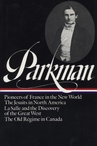 Книга Francis Parkman: France and England in North America Vol. 1: Pioneers of France in the New World. The Jesuits in North America. La Salle and the Discovery of the Great West. The Old Regime in Canada