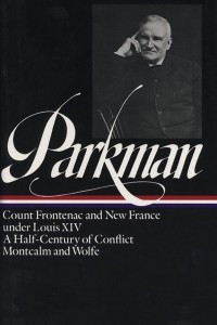 Книга Francis Parkman: France and England in North America Vol. 2: Count Frontenac and New France under Louis XIV. A Half-Century of Conflict. Montcalm and Wolfe
