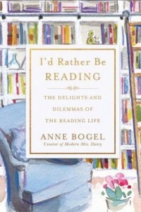 Книга I'd Rather Be Reading: The Delights and Dilemmas of the Reading Life