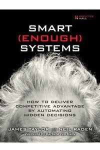 Книга Smart Enough Systems: How to Deliver Competitive Advantage by Automating Hidden Decisions