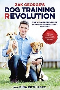 Книга Zak George's Dog Training Revolution: The Complete Guide to Raising the Perfect Pet with Love