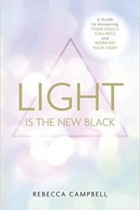 Книга Light Is the New Black: A Guide To Answering Your Soul'S Callings And Working Your Light
