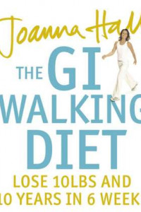 Книга The GI Walking Diet: Lose 10lbs and Look 10 Years Younger in 6 Weeks