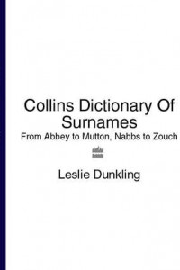 Книга Collins Dictionary Of Surnames: From Abbey to Mutton, Nabbs to Zouch