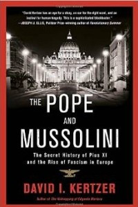 Книга The Pope and Mussolini: The Secret History of Pius XI and the Rise of Fascism in Europe