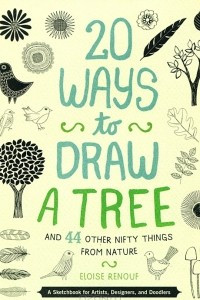 Книга 20 Ways to Draw a Tree and 44 Other Nifty Things from Nature: A Sketchbook for Artists, Designers, and Doodlers