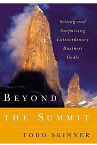 Книга Beyond the Summit: Setting and Surpassing Extraordinary Business Goals