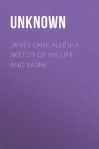 Книга James Lane Allen: A Sketch of his Life and Work