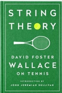 Книга String Theory: David Foster Wallace on Tennis