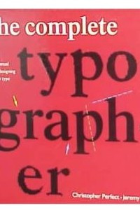 Книга The Complete Typographer: A Manual for Designing with Type