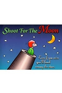 Книга Shoot for the Moon : Even If You Miss You'll Land Among the Stars
