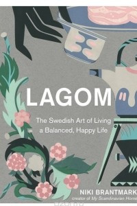 Книга Lagom: The Swedish Art of Living a Balanced, Happy Life