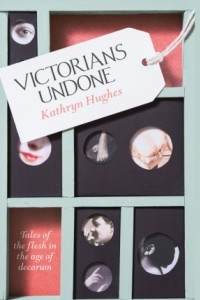 Книга Victorians Undone: Tales of the Flesh in the Age of Decorum
