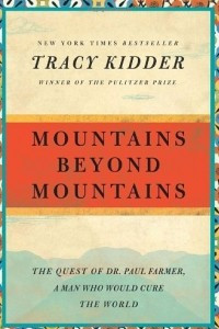 Книга Mountains Beyond Mountains: The Quest of Dr. Paul Farmer, a Man Who Would Cure the World