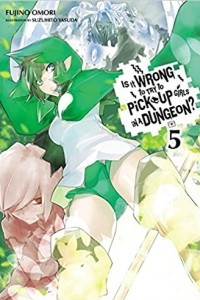 Книга Is It Wrong to Try to Pick Up Girls in a Dungeon, Vol. 5 (Novel)