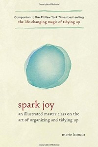 Книга Spark Joy: An Illustrated Master Class on the Art of Organizing and Tidying Up
