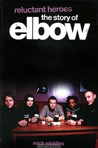 Книга Reluctant Heroes: The Story Of Elbow