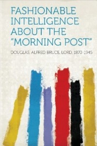 Книга Fashionable Intelligence About The «Morning Post»