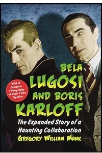 Книга Bela Lugosi and Boris Karloff: The Expanded Story of a Haunting Collaboration
