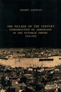 Книга The Pillage of the Century: Expropriation of Armenians in the Ottoman Empire, 1914-1923