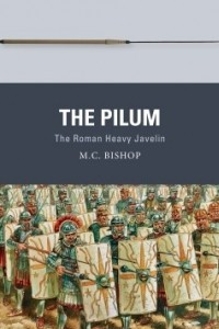 Книга The Pilum: The Roman Heavy Javelin