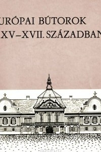 Книга Europai Butorok a XV-XVII. Szazadban
