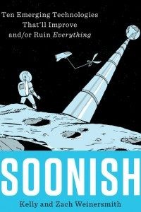 Книга Soonish: Ten Emerging Technologies That'll Improve and/or Ruin Everything
