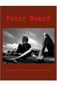 Книга Peter Beard: Scrapbooks from Africa And Beyond