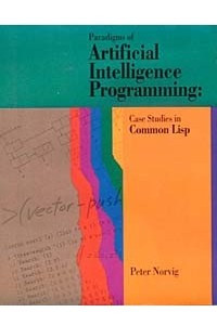 Книга Paradigms of Artificial Intelligence Programming : Case Studies in Common Lisp
