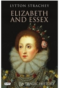 Книга Elizabeth and Essex: A Tragic History