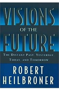 Книга Visions of the Future: The Distant Past, Yesterday, Today, Tomorrow (Oxford American Lectures)