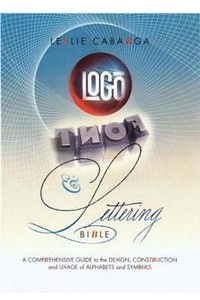 Книга Logo Font & Lettering Bible: A Comprehensive Guide to the Design, Construction and Usage of Alphabets and Symbols