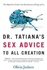 Книга Dr. Tatiana's Sex Advice to All Creation: The Definitive Guide to the Evolutionary Biology of Sex