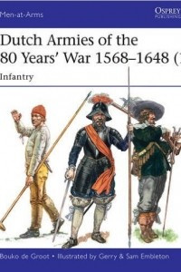 Книга Dutch Armies of the 80 Years’ War 1568–1648 (1) Infantry