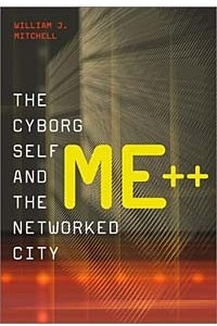 Книга Me++ : The Cyborg Self and the Networked City