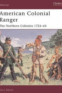 Книга American Colonial Ranger: The Northern Colonies 1724–64