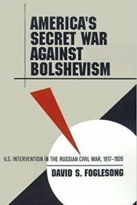 Книга America's Secret War against Bolshevism: U.S. Intervention in the Russian Civil War, 1917-1920