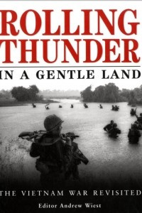 Книга Rolling Thunder in a Gentle Land: The Vietnam War Revisited