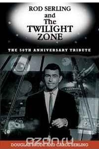 Книга Rod Serling and The Twilight Zone: The Official 50th Anniversary Tribute