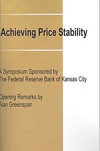 Книга Achieving Price Stability: A Symposium Sponsored by the Federal Reserve Bank of Kansas City (Federal Reserve Bank of Kansas City Symposium)