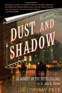 Книга Dust and Shadow: An Account of the Ripper Killings by Dr. John H. Watson