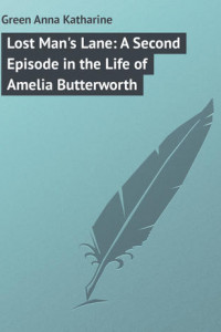 Книга Lost Man's Lane: A Second Episode in the Life of Amelia Butterworth