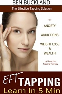 Книга EFT Tapping - Learn in 5 Min: The Effective Tapping Solution for Anxiety, Addictions, Weight Loss & Wealth by Using the Tapping Therapy