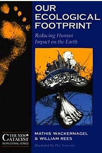 Книга Our Ecological Footprint: Reducing Human Impact on the Earth (New Catalyst Bioregional Series)