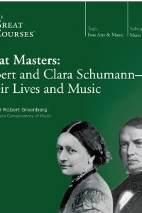 Книга Great Masters: Robert and Clara Schumann - Their Lives and Music